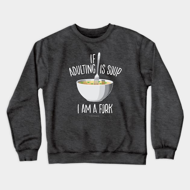 If Adulting Is Soup Crewneck Sweatshirt by eBrushDesign